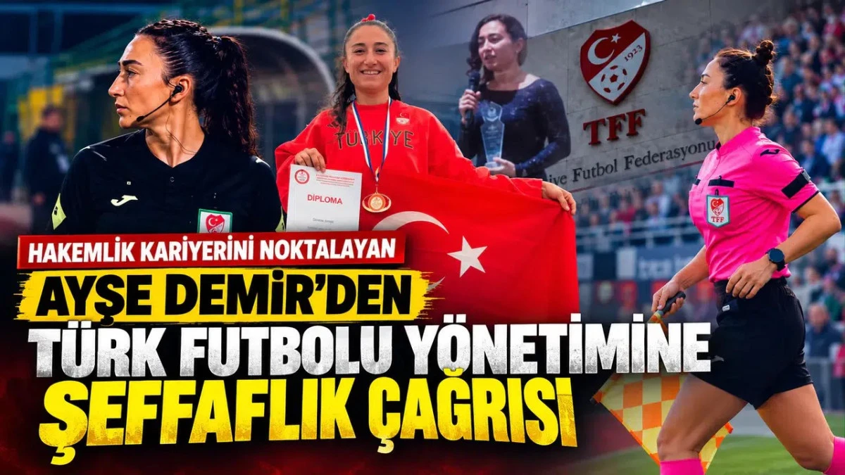 Hakemlik Kariyerini Noktalayan Ayşe Demir&rsquo;den T&uuml;rk Futbolu Y&ouml;netimine Şeffaflık &Ccedil;ağrısı