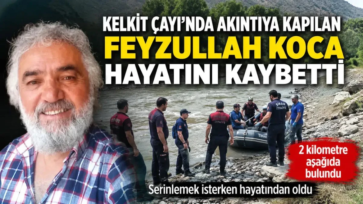 Kelkit &ccedil;ayında akıntıya kapılan Feyzullah Koca hayatını kaybetti